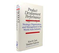 Product Development Performance: Strategy, Organization and Management in World Auto Industry