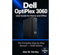 PRODUCT GUIDE MANUAL Dell OptiPlex 3060 Desktop Computer: The Complete Step-by-Step Manual to Set Up, Configure Windows 11 Professional, Optimise ... the Most Out of Your Desktop Computer in 2026