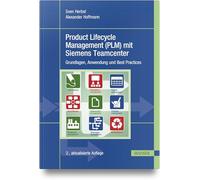 Product Lifecycle Management (PLM) mit Siemens Teamcenter: Grundlagen, Anwendung und Best Practices