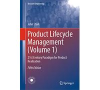 Product Lifecycle Management (Volume 1): 21st Century Paradigm for Product Realisation (Decision Engineering)