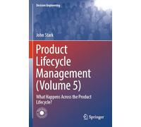 Product Lifecycle Management (Volume 5): What Happens Across the Product Lifecycle? (Decision Engineering)