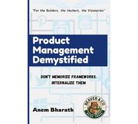 Product Management Demystified: Don’t Memorize Frameworks. Internalize Them.