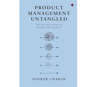 Product Management Untangled: The Art and Science of Product Management