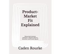 Product-Market Fit Explained: Measuring Customer Validation, Adoption Metrics, Retention, and Growth Signals