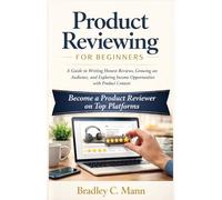 Product Reviewing for Beginners: A Guide to Writing Honest Reviews, Growing an Audience, and Exploring Income Opportunities with Product Content (Modern Hustle Lab)