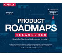 Product Roadmaps Relaunched: How to Set Direction while Embracing Uncertainty – O’Reilly Verlag