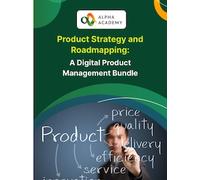 Product Strategy and Roadmapping: A Digital Product Management Bundle - Alpha Academy