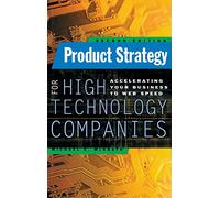 Product Strategy for High Technology Companies: Accelerating Your Business to Web Speed (MARKETING/SALES/ADV & PROMO)