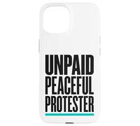 Product Title: Unpaid Peaceful Protester Activist Rally Case for iPhone 15