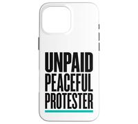 Product Title: Unpaid Peaceful Protester Activist Rally Case for iPhone 16 Pro Max