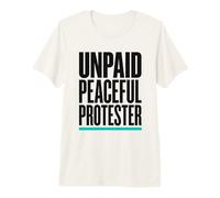 Product Title: Unpaid Peaceful Protester Activist Rally Premium T-Shirt