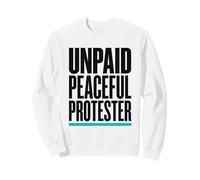 Product Title: Unpaid Peaceful Protester Activist Rally Sweatshirt