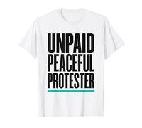 Product Title: Unpaid Peaceful Protester Activist Rally T-Shirt
