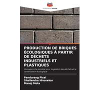 PRODUCTION DE BRIQUES ÉCOLOGIQUES À PARTIR DE DÉCHETS INDUSTRIELS ET PLASTIQUES: Une approche durable pour la gestion des déchets et la construction écologique