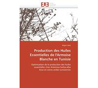 Production des Huiles Essentielles de l'Armoise Blanche en Tunisie: Optimisation de la production des huiles essentielles chez Artemisia herba-alba Asso en zones arides tunisiennes (Omn.Univ.Europ.)