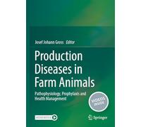Production Diseases in Farm Animals: Pathophysiology, Prophylaxis and Health Management