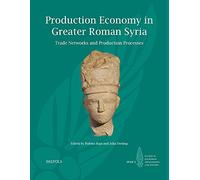 Production Economy in Greater Roman Syria: Trade Networks and Production Processes: 2 (Studies in Palmyrene Archaeology and History)