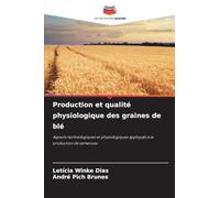 Production et qualité physiologique des graines de blé: Aspects technologiques et physiologiques appliqués à la production de semences