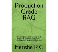 Production Grade RAG: Building Reliable, Secure, and Scalable Enterprise Retrieval-Augmented Generation Systems