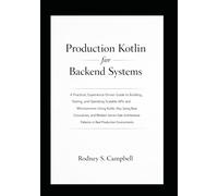 Production Kotlin for Backend System: Building and Operating Scalable Kotlin APIs and Microservices with Ktor, Spring Boot, and Modern Server Side ... Environment: 3 (The Kotlin Code Series)