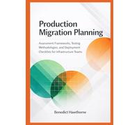 Production Migration Planning: Assessment Frameworks, Testing Methodologies, and Deployment Checklists for Infrastructure Teams (Snowflake Enterprise Architecture & Operations Series)