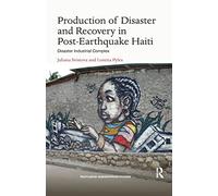 Production of Disaster and Recovery in Post-Earthquake Haiti: Disaster Industrial Complex (Routledge Humanitarian Studies)