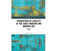 Production of Locality in the Early Modern and Modern Age : Places