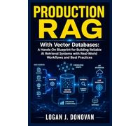 Production RAG with Vector Databases: A Hands-On Blueprint for Building Reliable AI Retrieval Systems with Real-World Workflows and Best Practices