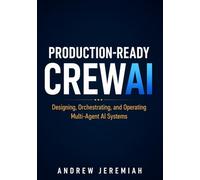 Production-Ready CrewAI: Designing, Orchestrating, and Operating Multi-Agent AI Systems