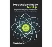Production-Ready Nuxt.js: Master Hybrid Rendering, Server APIs, and Performance for Real-World Application