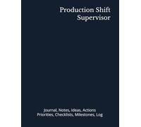 Production Shift Supervisor: Journal, Notes, Ideas, Actions, Priorities, Checklists, Milestones, Log | Daily Goals, Time Management & Project Notes ... - Great for Office Gifts & Workplace Meetings