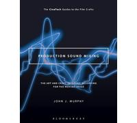 Production Sound Mixing: The Art and Craft of Sound Recording for the Moving Image (The CineTech Guides to the Film Crafts)
