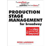 Production Stage Management for Broadway: From Idea to Opening Night & Beyond