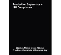 Production Supervisor - ISO Compliance: Journal, Notes, Ideas, Actions, Priorities, Checklists, Milestones, Log | Daily Goals, Time Management & ... - Great for Office Gifts & Workplace Meetings