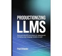 Productionizing LLMs: Real-World MLOps Techniques for Deploying and Managing Large Language Models at Scale