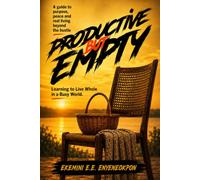 PRODUCTIVE BUT EMPTY: LEARNING TO LIVE WHOLE IN A BUSY WORLD