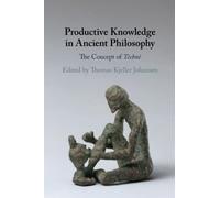 Productive Knowledge in Ancient Philosophy: The Concept of Technê