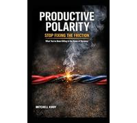 Productive Polarity: Stop Fixing The Friction