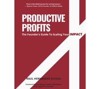 Productive Profits: The Founder’s Guide To Scaling Your Impact