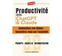 Productivité avec ChatGPT et Claude: Automatisez vos tâches · Concentrez-vous sur l'essentiel - Prompts, Agents IA et Automatisation : le Programme 30 jours (J'ai Compris ! Productivité & IA)