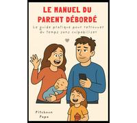 Productivité Express - Le manuel du parent débordé: Le guide pratique pour retrouver du temps sans culpabiliser