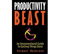 Productivity Beast: An Unconventional Guide To Getting Things Done