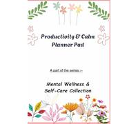 Productivity &Calm Planner Pad: A part of the series :-Mental Wellness & Self-Care Collection