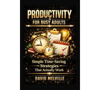 Productivity for Busy Adults: Simple Time-Saving Strategies That Actually Work