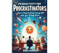 Productivity for Procrastinators:: How to Stop Putting Things Off and Finally Get Things Done