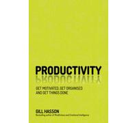 Productivity: Get Motivated, Get Organised and Get Things Done