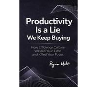 Productivity Is a Lie We Keep Buying: How Efficiency Culture Wasted Your Time and Killed Your Focus
