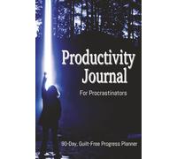 Productivity Journal for Procrastinators: 90-Day Planner for Meeting your Goals with Focus and Motivation. 6-9", over 200 pages with prompts and guidance.