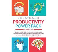 Productivity Power Pack: 4 Books in 1: Supercharge Productivity Habits, Proven Speed Reading Techniques, Accelerated Learning Unlocked, and Brain Superfoods for Cognitive Power