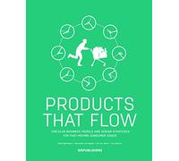 Products That Flow: Circular Business Models and Design Strategies for Fast-Moving Consumer Goods: Circular Business Models and Design Strategies for Fast-Moving Consumer Goods